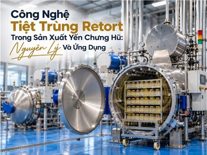 Công Nghệ Tiệt Trùng Retort Trong Sản Xuất Yến Chưng Hũ